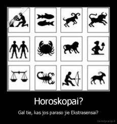Horoskopai? - Gal tie, kas jos paraso jie Ekstrasensai?