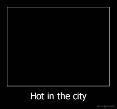 Hot in the city - 