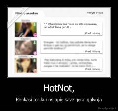 HotNot, - Renkasi tos kurios apie save gerai galvoja