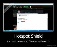 Hotspot Shield - Kai vieno nemokamo filmo nebeužtenka ;)