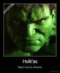 Hulk'as - Kaip ir as turi virsvorio