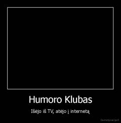 Humoro Klubas - Išėjo iš TV, atėjo į internetą