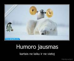 Humoro jausmas - kartais ne laiku ir ne vietoj