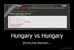 Hungary vs Hungary - Įdomu,kas stipresni...