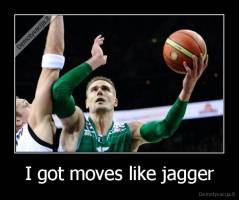 I got moves like jagger - 