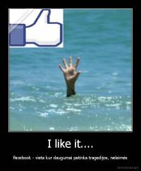 I like it.... - Facebook - vieta kur daugumai patinka tragedijos, nelaimės
