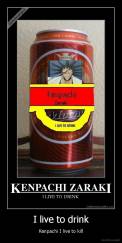 I live to drink - Kenpachi I live to kill