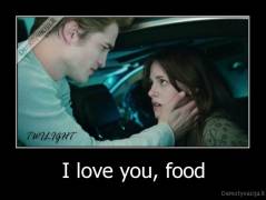 I love you, food - 