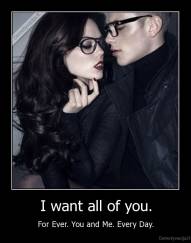 I want all of you. - For Ever. You and Me. Every Day.