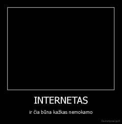 INTERNETAS - ir čia būna kažkas nemokamo