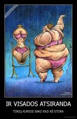 IR VISADOS ATSIRANDA - TOKIŲ KURIOS SAKO KAD AŠ STORA