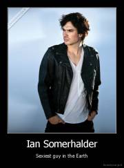 Ian Somerhalder - Sexiest guy in the Earth