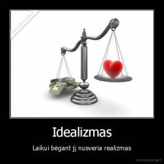 Idealizmas - Laikui bėgant jį nusveria realizmas