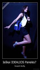 Ieškai IDEALIOS Panelės?  - Nusipirk BarBę.