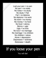 If you loose your pen - You will die!