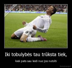 Iki tobulybės tau trūksta tiek, - kiek pats sau leidi nuo jos nutolti