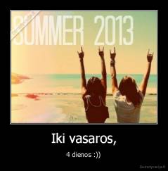 Iki vasaros, - 4 dienos :))