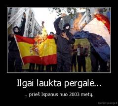 Ilgai laukta pergalė... - .. prieš Ispanus nuo 2003 metų.