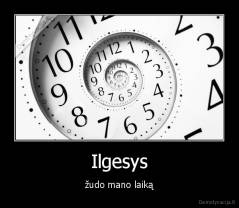 Ilgesys - žudo mano laiką