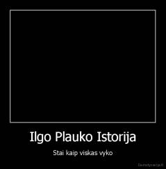 Ilgo Plauko Istorija - Stai kaip viskas vyko