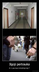 Ilgoji pertrauka - Ar ir pas tave mokykloje taip ?