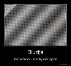 Iliuzija - Kai pamatysi - savaitę šiksi plytom