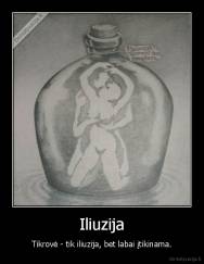 Iliuzija - Tikrovė - tik iliuzija, bet labai įtikinama.