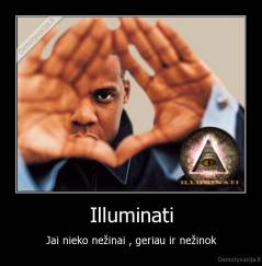 Illuminati - Jai nieko nežinai , geriau ir nežinok