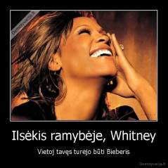 Ilsėkis ramybėje, Whitney - Vietoj tavęs turėjo būti Bieberis