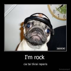 I'm rock  - cia tai tikrai reperis