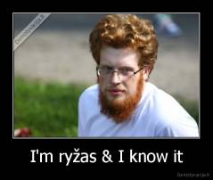 I'm ryžas & I know it - 