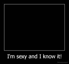 I'm sexy and I know it! - 