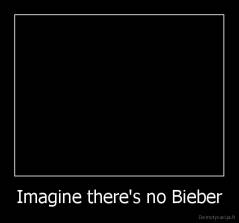 Imagine there's no Bieber - 