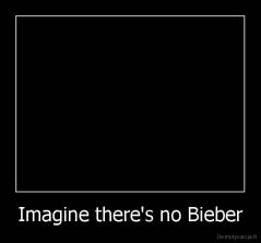 Imagine there's no Bieber - 