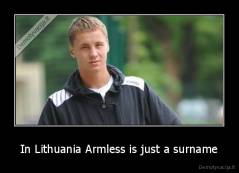 In Lithuania Armless is just a surname - 
