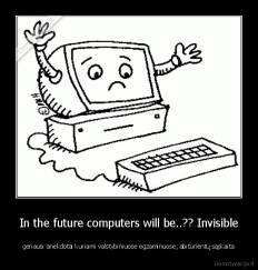 In the future computers will be..?? Invisible - geriausi anekdotai kuriami valstybiniuose egzaminuose, abiturientų sąskaita