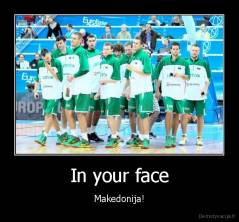 In your face - Makedonija!