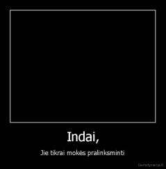 Indai, - Jie tikrai mokės pralinksminti