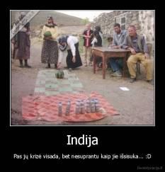 Indija - Pas jų krizė visada, bet nesuprantu kaip jie išsisuka... :D