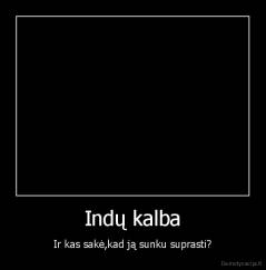 Indų kalba - Ir kas sakė,kad ją sunku suprasti?