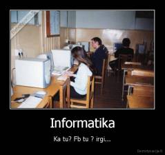 Informatika - Ka tu? Fb tu ? irgi...