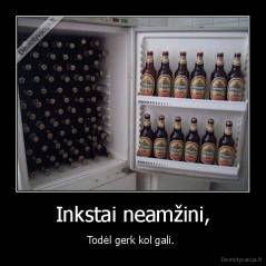 Inkstai neamžini, - Todėl gerk kol gali. 