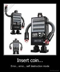 Insert coin... - Error... error... self destruction mode