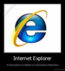 Internet Explorer - Tai tokia programa, kuri reikalinga tam, kad parsisiųstum Mozilla Firefox