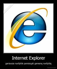 Internet Explorer - geriausia naršyklė parsisiųsti geresnę naršyklę