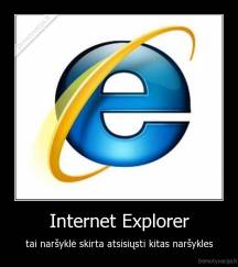 Internet Explorer - tai naršyklė skirta atsisiųsti kitas naršykles