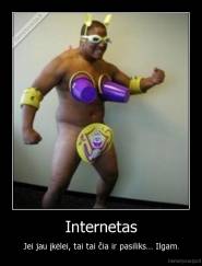 Internetas - Jei jau įkėlei, tai tai čia ir pasiliks... Ilgam.