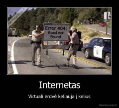 Internetas - Virtuali erdvė keliauja į kelius