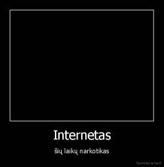 Internetas - šių laikų narkotikas