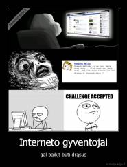 Interneto gyventojai - gal baikit būti drąsus